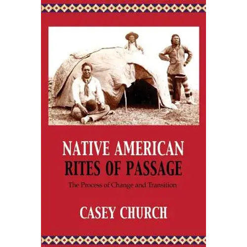 Native American Rites Of Passage: The Process Of Change And Transition - Paperback 1