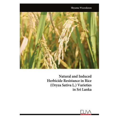 Natural And Induced Herbicide Resistance In Rice (Oryza Sativa L.) Varieties In Sri Lanka - Paperback 1