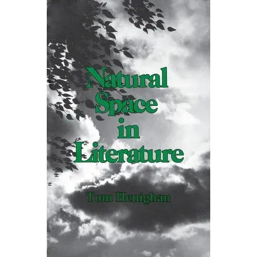 Natural Space In Literature: Imagination And Environment In Nineteenth And Twentieth Century Fiction And Poetry - Paperback 1