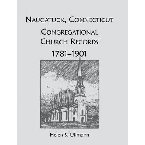 Naugatuck, Conneticut Congregational Church Records, 1781-1901 - Paperback 1