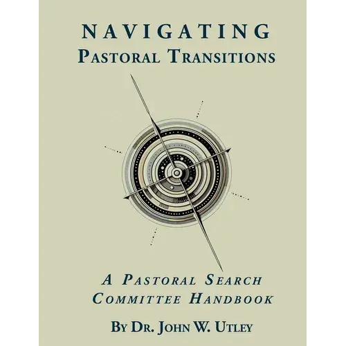 Navigating Pastoral Transitions: A Pastoral Search Committee Handbook - Paperback 1