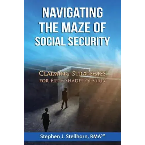 Navigating The Maze Of Social Security: Claiming Strategies For Fifty Shades Of Grey - Paperback 1
