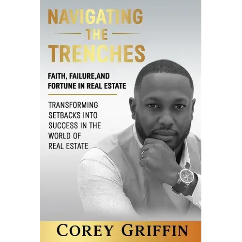 Navigating The Trenches Faith, Failure, And Fortune: Transforming Setbacks Into Success In The World Of Real Estate - Paperback 1
