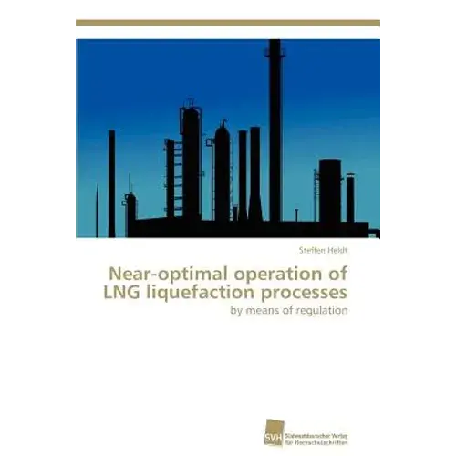 Near-Optimal Operation Of Lng Liquefaction Processes - Paperback 1