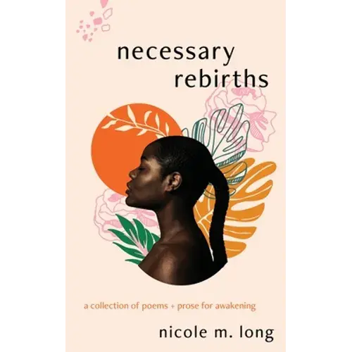 Necessary Rebirths: A Collection Of Poems + Prose For Awakening - Paperback 1