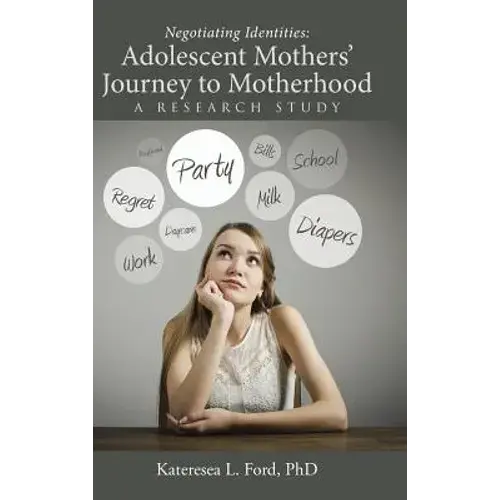 Negotiating Identities: Adolescent Mothers' Journey To Motherhood: A Research Study - Hardcover 1