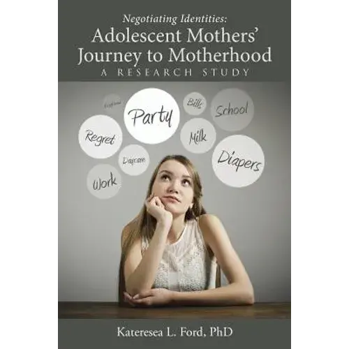 Negotiating Identities: Adolescent Mothers' Journey To Motherhood: A Research Study - Paperback 1