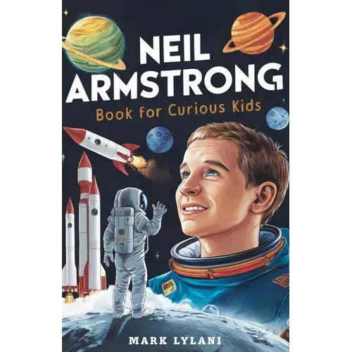 Neil Armstrong Book For Curious Kids: Explore The Extraordinary Story Of The First Astronaut On The Moon - Paperback 1
