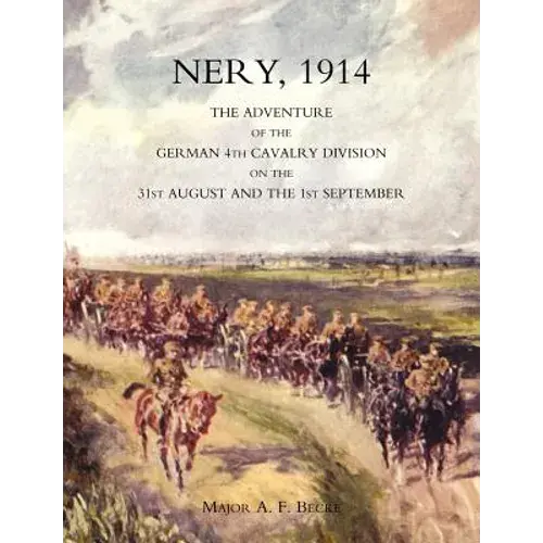 Nery, 1914: The Adventure Of The German 4Th Cavalry Division On The 31St August And The 1St September - Paperback 1