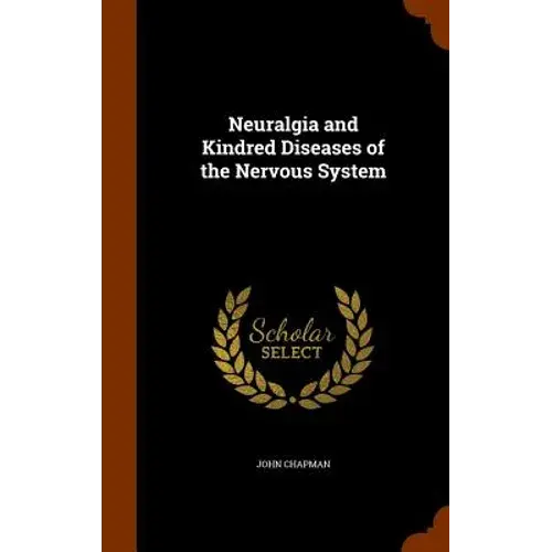 Neuralgia And Kindred Diseases Of The Nervous System - Hardcover 1
