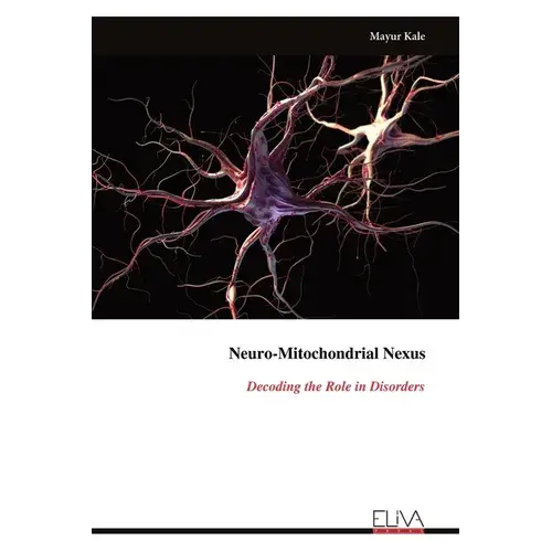 Neuro-Mitochondrial Nexus: Decoding The Role In Disorders - Paperback 1
