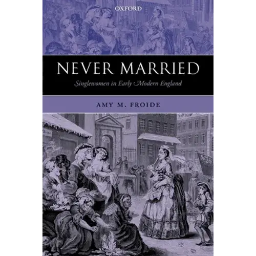 Never Married: Singlewomen In Early Modern England - Paperback 1