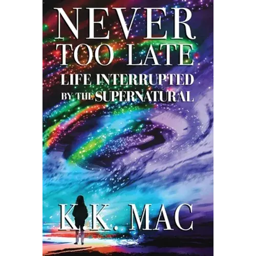 Never Too Late: Life Interrupted By The Supernatural - Paperback 1