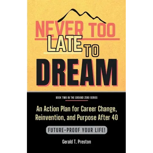 Never Too Late To Dream: An Action Plan For Career Change, Reinvention, And Purpose After 40 - Paperback 1