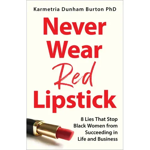 Never Wear Red Lipstick: 8 Lies That Stop Black Women From Succeeding In Life And Business - Hardcover 1
