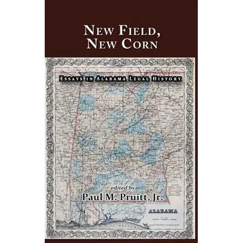 New Field, New Corn: Essays In Alabama Legal History - Hardcover 1