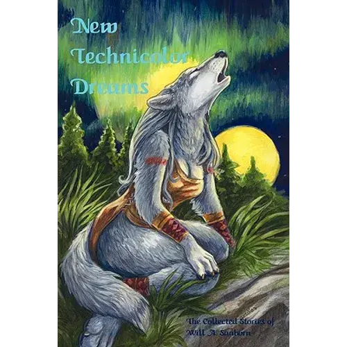 New Technicolor Dreams: The Collected Stories Of Will A. Sanborn - Paperback 1