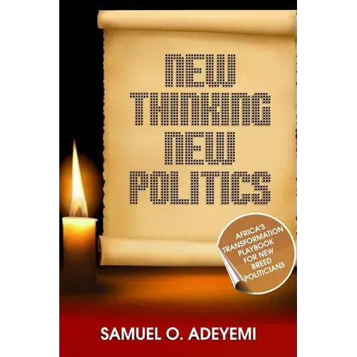 New Thinking New Politics: Africa's Transformation Playbook For New Breed Politicians - Paperback 1