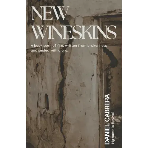 New Wineskins: A Book Born Of Fire, Written From Brokenness And Sealed With Glory - Paperback 1