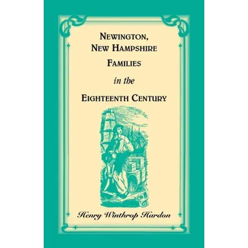 Newington, New Hampshire Families In The Eighteenth Century - Paperback 1
