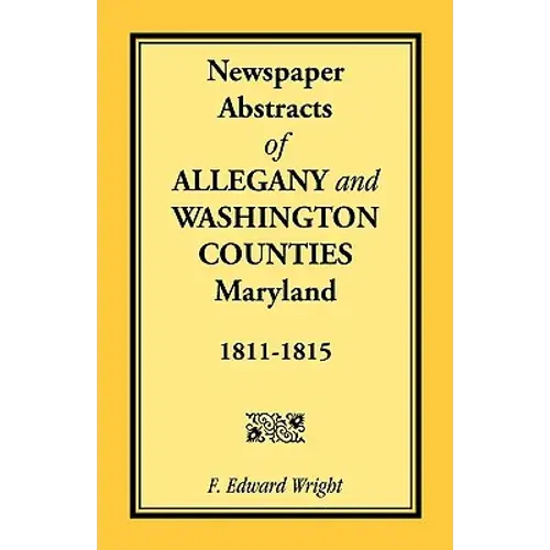Newspaper Abstracts Of Allegany And Washington Counties, 1811-1815 - Paperback 1