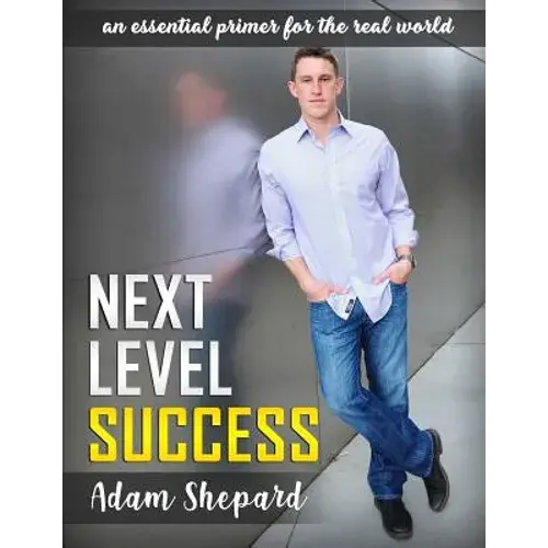 Next Level Success: An Essential Primer For The Real World - Paperback 1