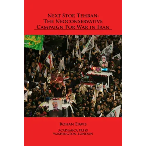 Next Stop, Tehran: The Neoconservative Campaign For War In Iran - Paperback 1
