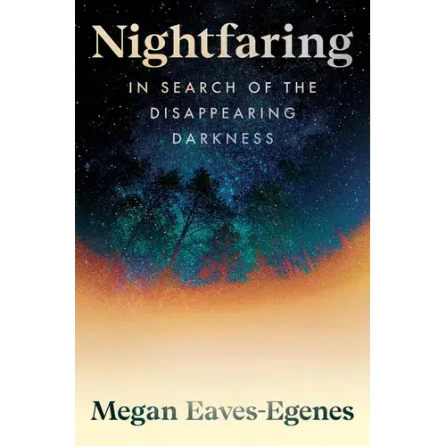 Nightfaring: In Search Of The Disappearing Darkness - Hardcover 1