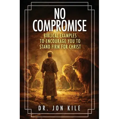 No Compromise: Biblical Examples To Encourage You To Stand Firm For Christ - Paperback 1