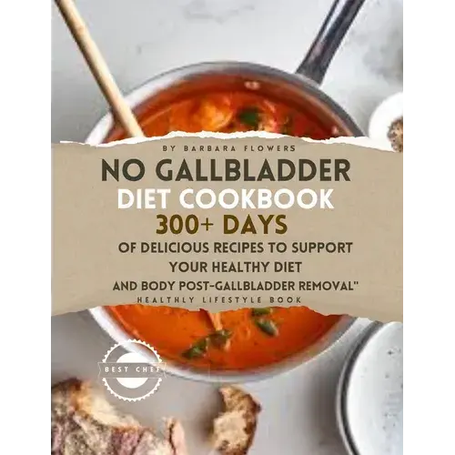 No Gallbladder Diet Cookbook: 300+ Days Of Delicious Recipes To Support Your Healthy Diet And Body Post-Gallbladder Removal - Paperback 1