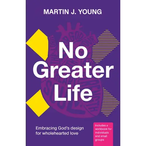 No Greater Life: Embracing God's Design For Wholehearted Love - Paperback 1