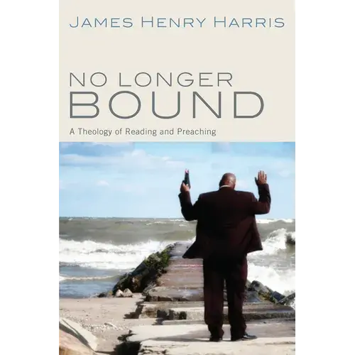 No Longer Bound: A Theology Of Reading And Preaching - Paperback 1