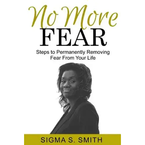 No More Fear: Steps To Permanently Removing Fear From Your Life - Paperback 1
