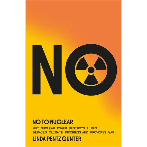 No To Nuclear: Why Nuclear Power Destroys Lives, Derails Climate Progress And Provokes War - Paperback 1