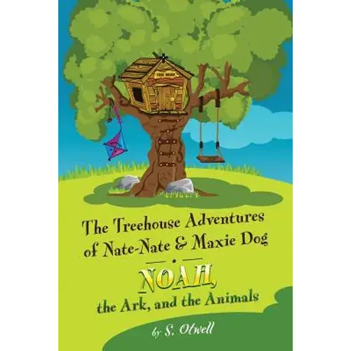 Noah, The Ark, And The Animals: The Treehouse Adventures Of Nate-Nate & Maxie Dog - Paperback 1