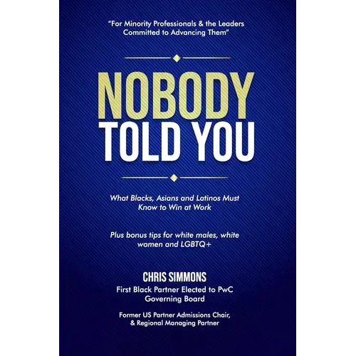 Nobody Told You: What Blacks, Asians And Latinos Must Know To Win At Work - Paperback 1