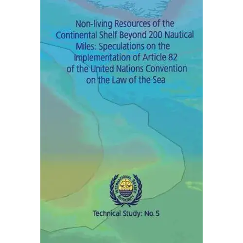 Non-Living Resources Of The Continental Shelf Beyond 200 Nautical Miles: Speculations On The Implementation Of Article 82 Of The United Nations Conven - Paperback 1