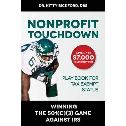Nonprofit Touchdown: Winning The 501C3 Game Against Irs - Paperback 1