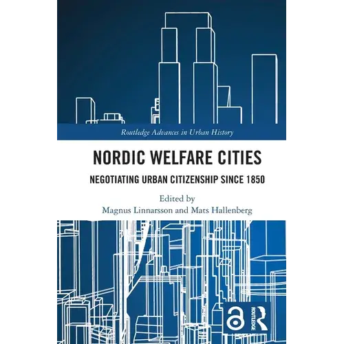 Nordic Welfare Cities: Negotiating Urban Citizenship Since 1850 - Paperback 1