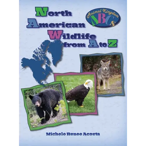 North American Wildlife From A To Z: A Photo Journey Exploring The Fascinating Creatures Of North America With Fun Facts For Kids Who Love Wild Animal - Hardcover 1
