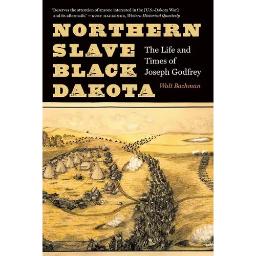 Northern Slave, Black Dakota: The Life And Times Of Joseph Godfrey - Paperback 1