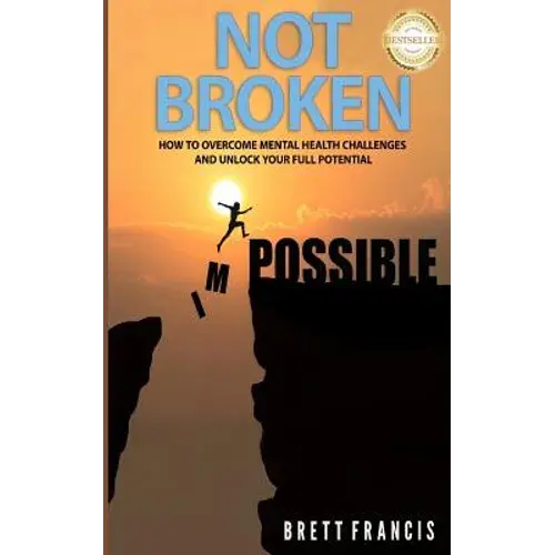 Not Broken: How To Overcome Mental Health Challenges And Unlock Your Full Potential - Paperback 1