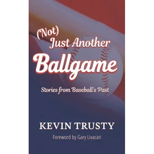 (Not) Just Another Ballgame: Stories From Baseball's Past - Paperback 1