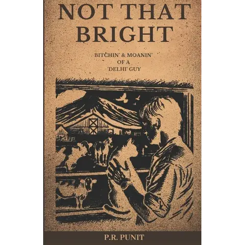 Not That Bright: Bitchin' & Moanin' Of A 'Delhi' Guy - Paperback 1