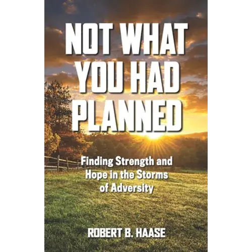 Not What You Had Planned: Finding Strength And Hope In The Storms Of Adversity - Paperback 1