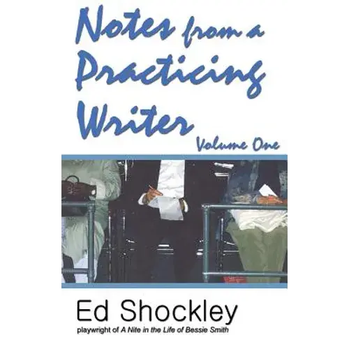 Notes From A Practicing Writer: The Craft, Career, And Aesthetic Of Playwriting - Paperback 1