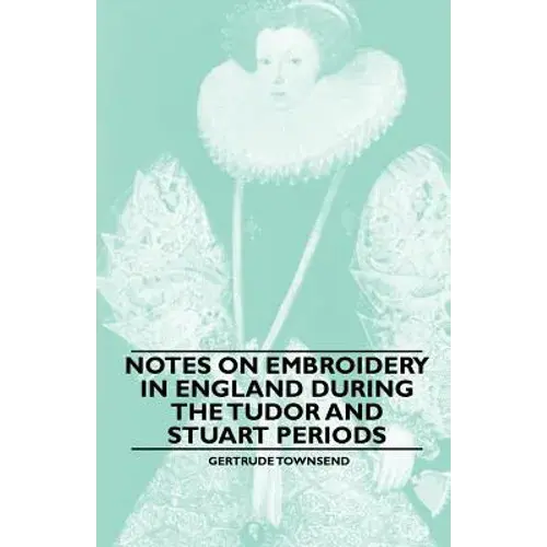 Notes On Embroidery In England During The Tudor And Stuart Periods - Paperback 1