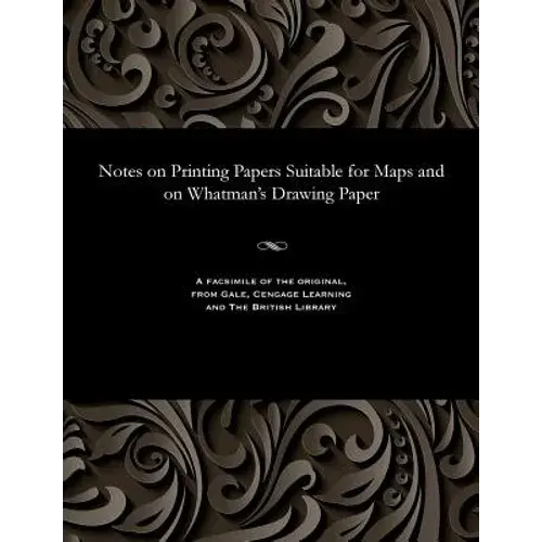 Notes On Printing Papers Suitable For Maps And On Whatman's Drawing Paper - Paperback 1