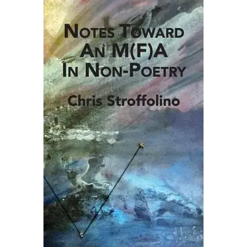 Notes Toward An M(F)A In Non-Poetry: (& Other Essays On Poetry, Academia & Culture) - Paperback 1