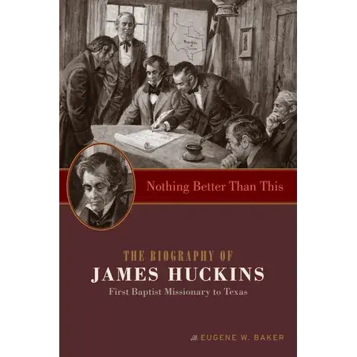 Nothing Better Than This: The Biography Of James Huckins, First Baptist Missionary To Texas - Paperback 1